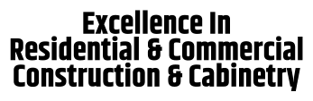 Excellence In Residential & Commercial Construction & Cabinetry